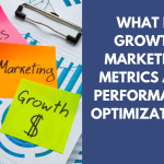What is Growth Marketing Metrics and Performance Optimization