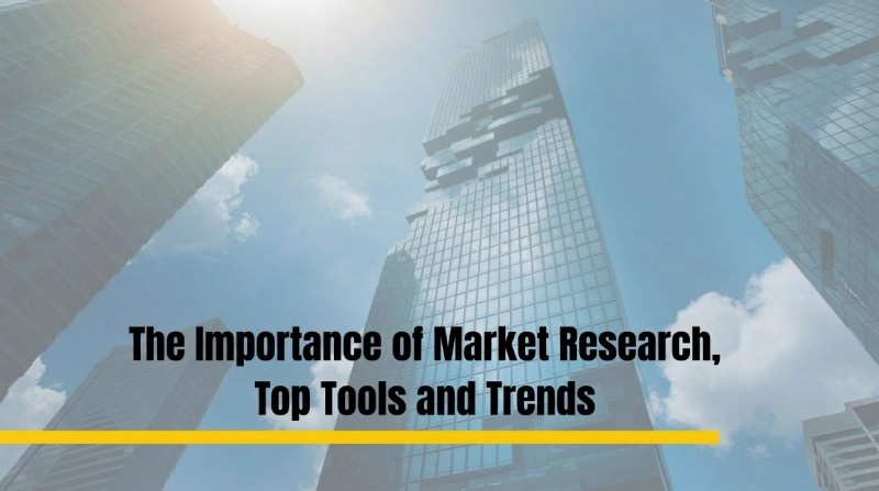 The Importance of Market Research, Top Tools and Trends